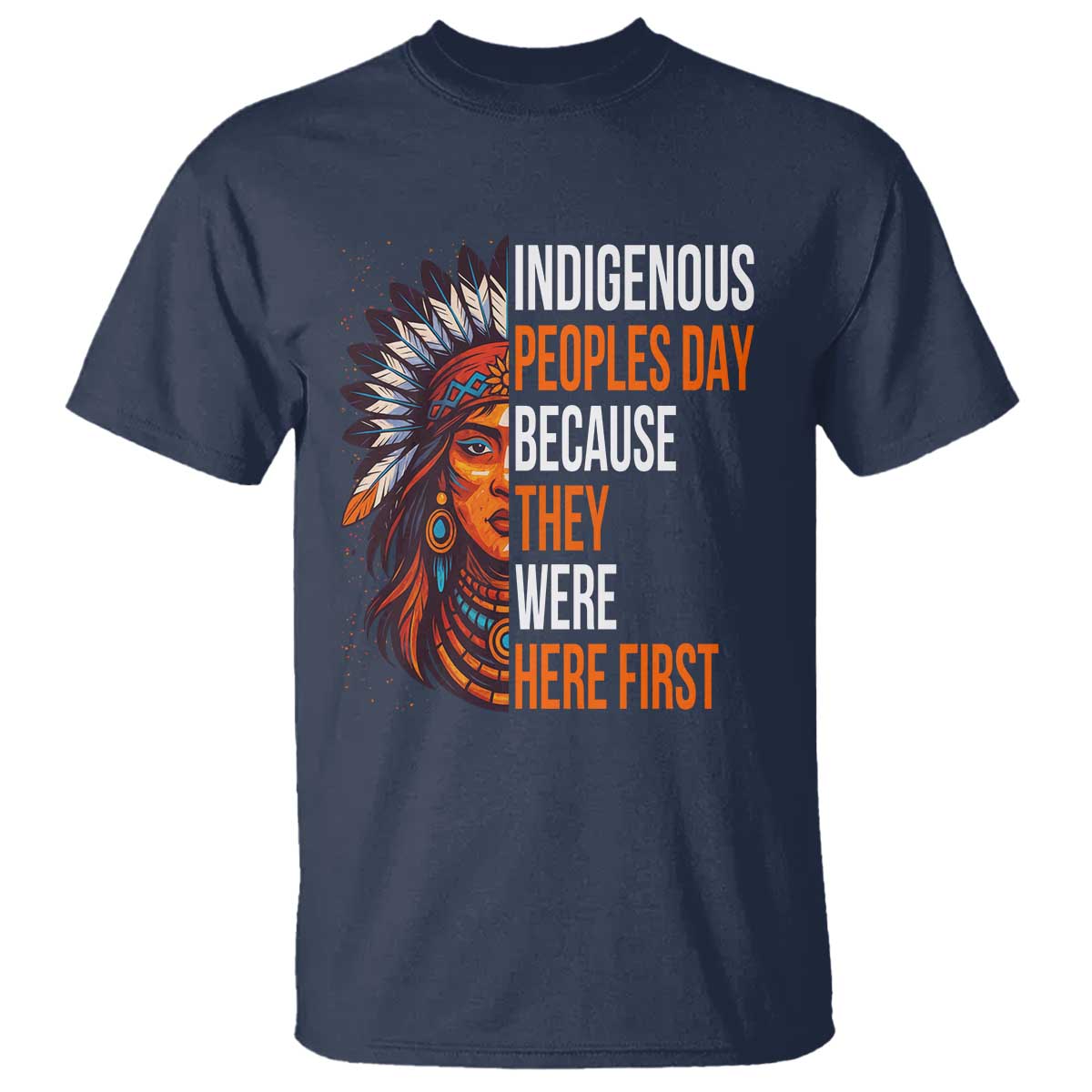 Native American Day T Shirt Indigenous People Day Because They Were Here First TS14 Navy Print Your Wear