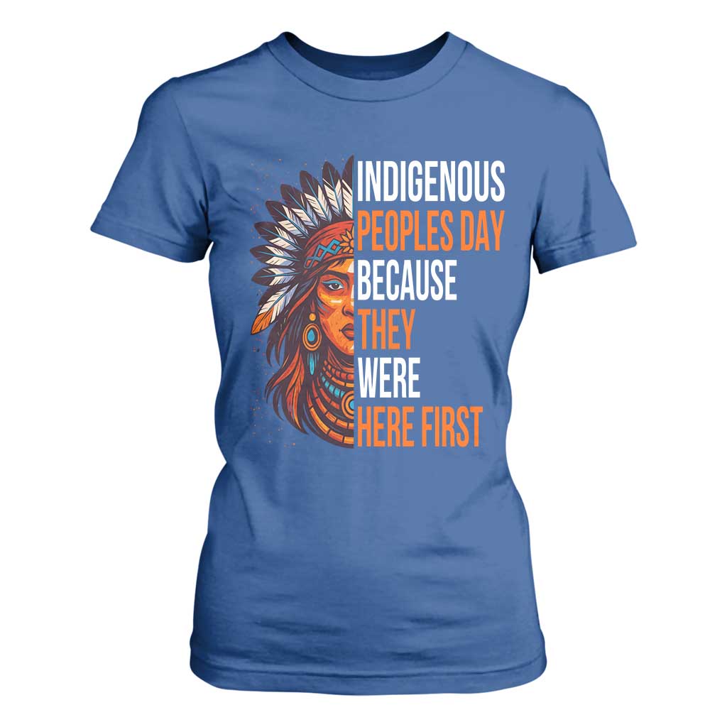 Native American Day T Shirt For Women Indigenous People Day Because They Were Here First TS14 Royal Blue Print Your Wear