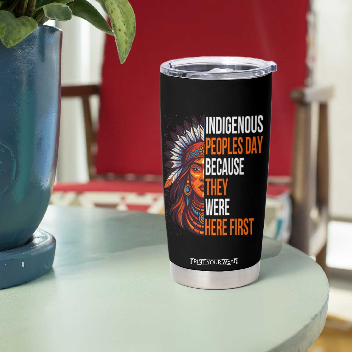 Native American Day Tumbler Cup Indigenous People Day Because They Were Here First TS14 Print Your Wear