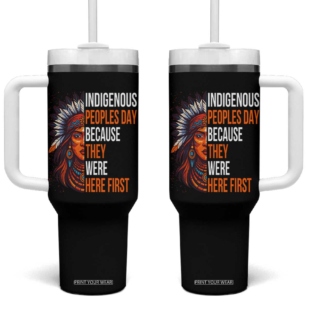 Native American Day Tumbler With Handle Indigenous People Day Because They Were Here First TS14 One Size: 40 oz Black Print Your Wear