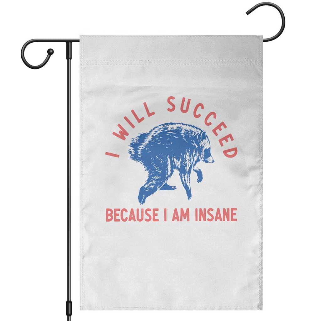 I Will Succeed Because I Am Insane Garden Flag Funny Jimothy Raccoon Meme TS14 White Print Your Wear