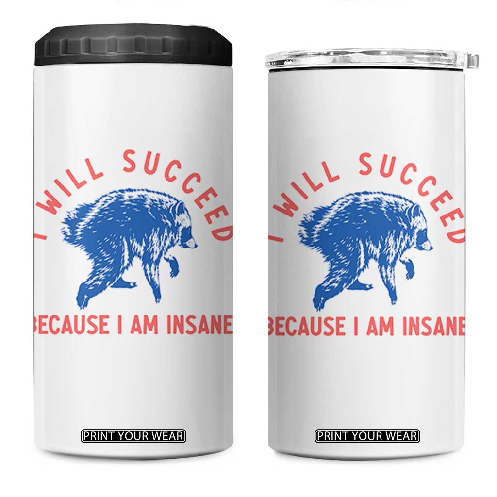 I Will Succeed Because I Am Insane 4 in 1 Can Cooler Tumbler Funny Jimothy Raccoon Meme