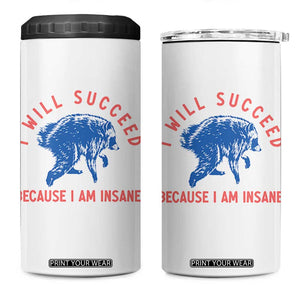 I Will Succeed Because I Am Insane 4 in 1 Can Cooler Tumbler Funny Jimothy Raccoon Meme
