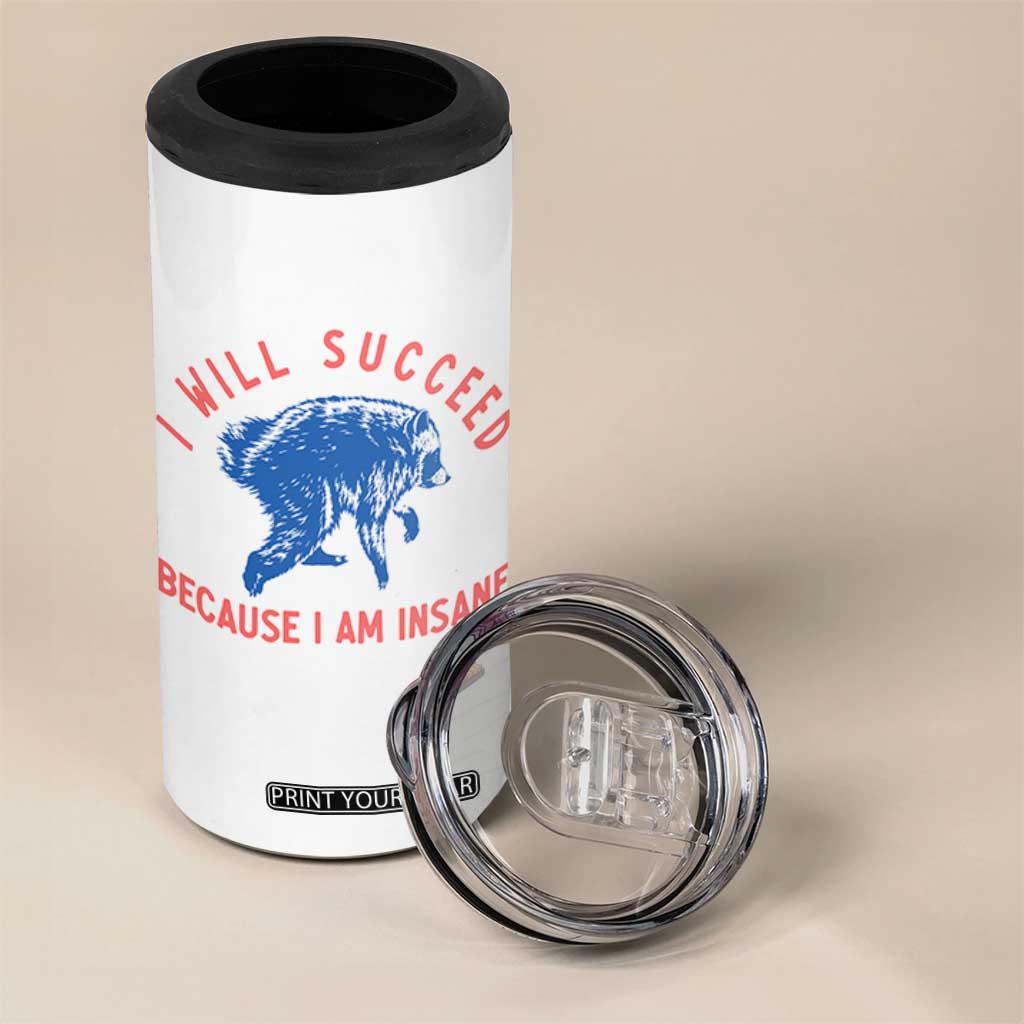 I Will Succeed Because I Am Insane 4 in 1 Can Cooler Tumbler Funny Jimothy Raccoon Meme