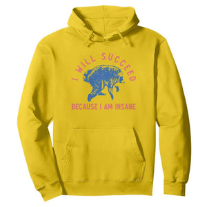 I Will Succeed Because I Am Insane Hoodie Funny Jimothy Raccoon Meme