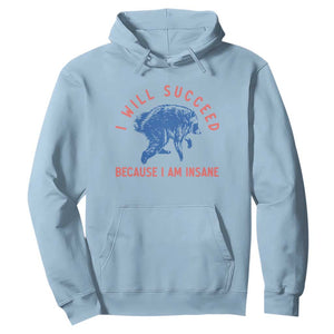 I Will Succeed Because I Am Insane Hoodie Funny Jimothy Raccoon Meme