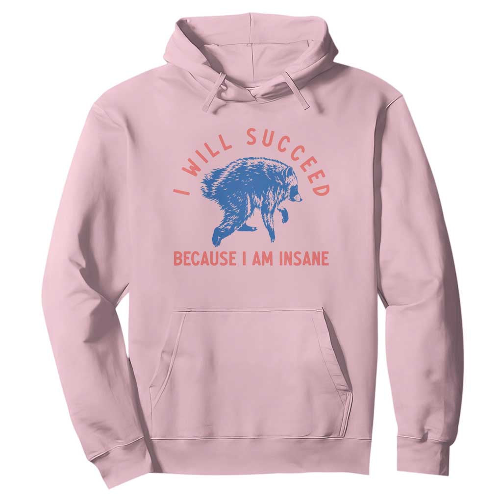 I Will Succeed Because I Am Insane Hoodie Funny Jimothy Raccoon Meme