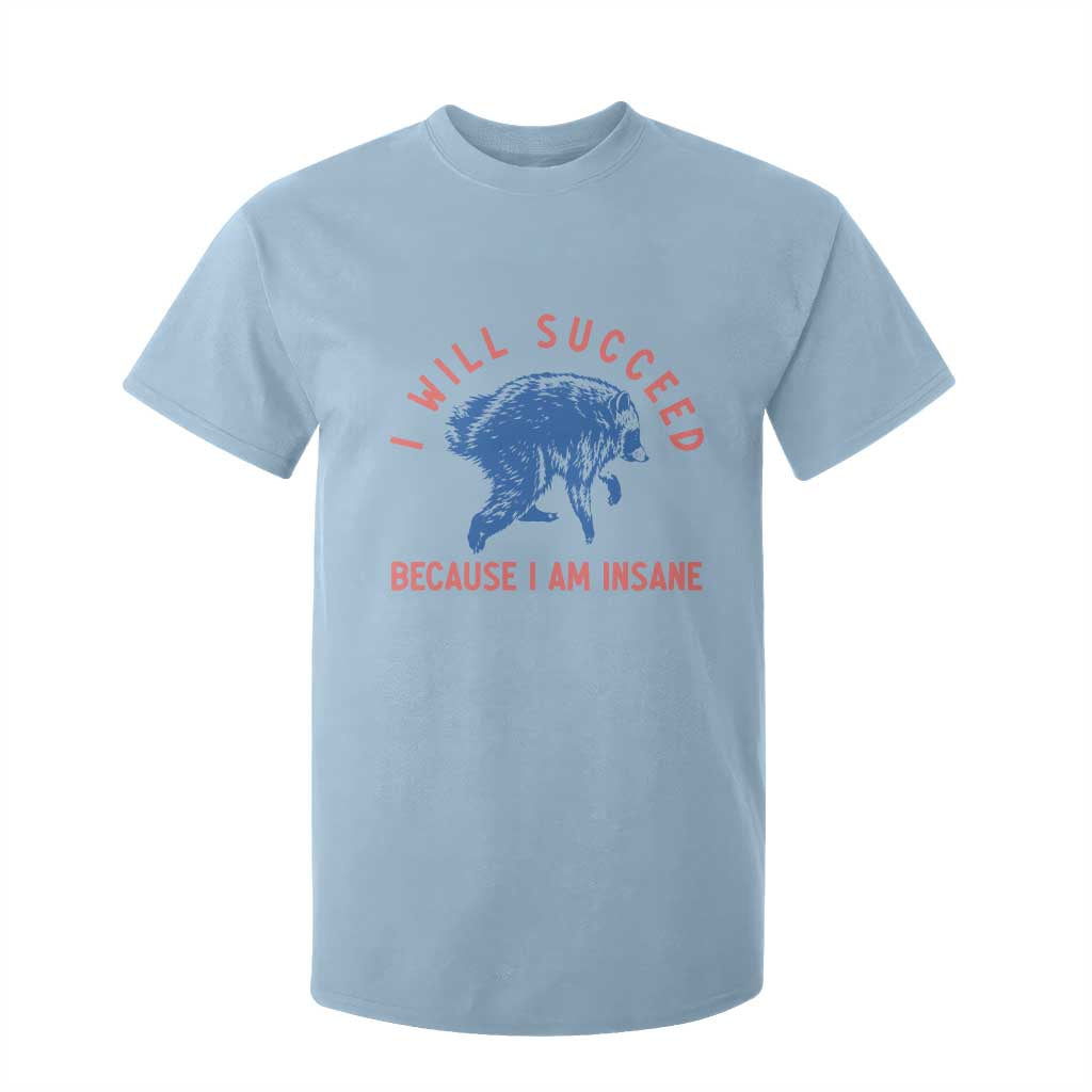 I Will Succeed Because I Am Insane T Shirt For Kid Funny Jimothy Raccoon Meme