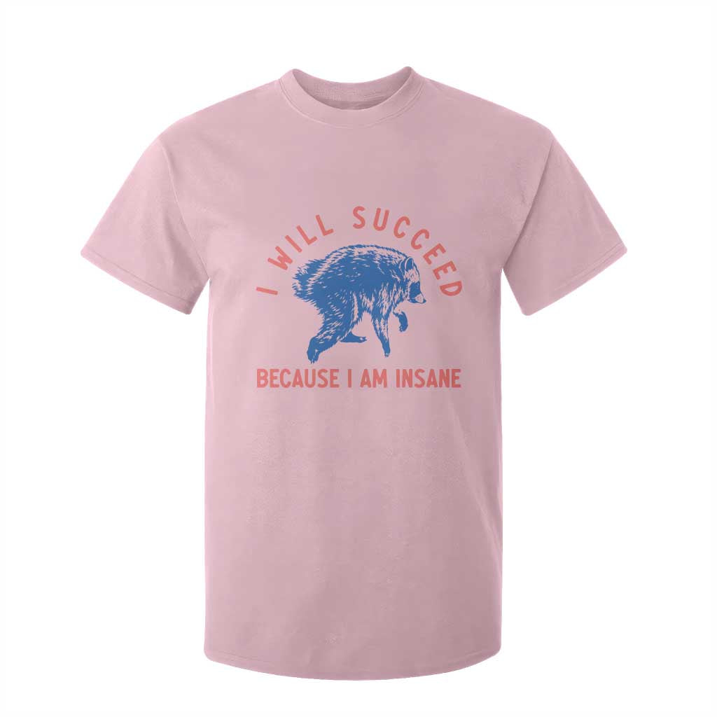 I Will Succeed Because I Am Insane T Shirt For Kid Funny Jimothy Raccoon Meme
