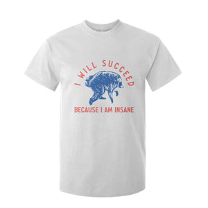 I Will Succeed Because I Am Insane T Shirt For Kid Funny Jimothy Raccoon Meme