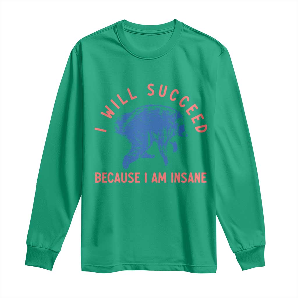 I Will Succeed Because I Am Insane Long Sleeve Shirt Funny Jimothy Raccoon Meme