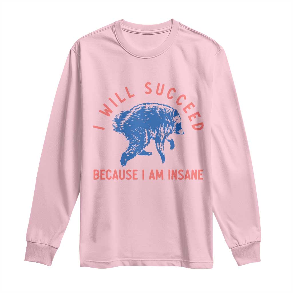 I Will Succeed Because I Am Insane Long Sleeve Shirt Funny Jimothy Raccoon Meme
