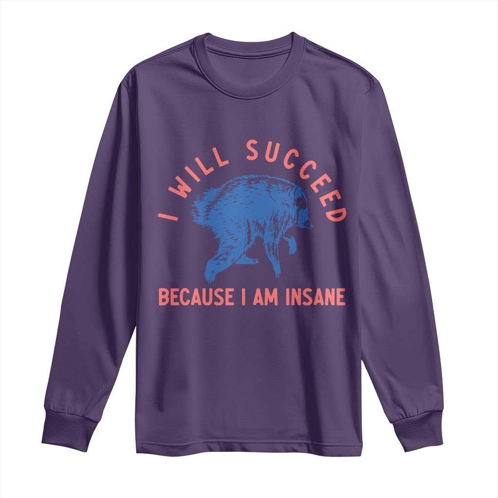 I Will Succeed Because I Am Insane Long Sleeve Shirt Funny Jimothy Raccoon Meme