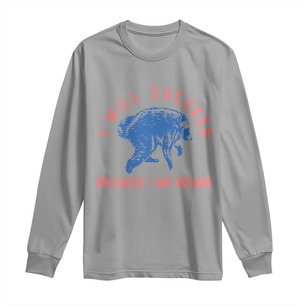 I Will Succeed Because I Am Insane Long Sleeve Shirt Funny Jimothy Raccoon Meme