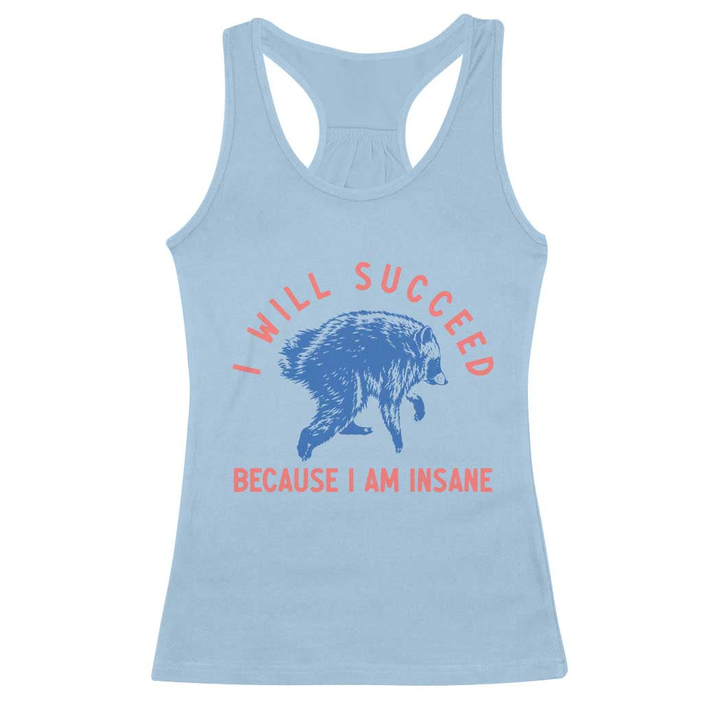 I Will Succeed Because I Am Insane Racerback Tank Top Funny Jimothy Raccoon Meme