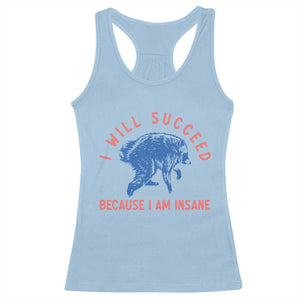 I Will Succeed Because I Am Insane Racerback Tank Top Funny Jimothy Raccoon Meme