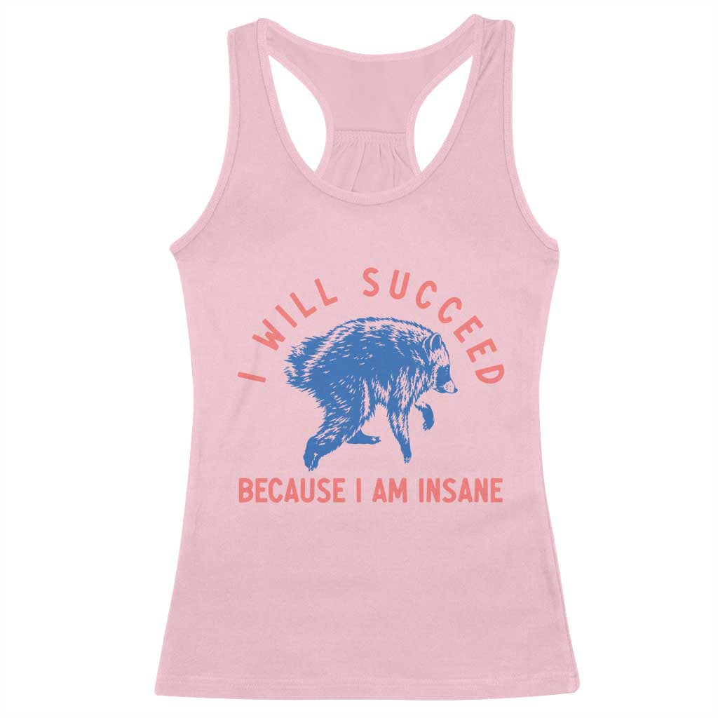 I Will Succeed Because I Am Insane Racerback Tank Top Funny Jimothy Raccoon Meme