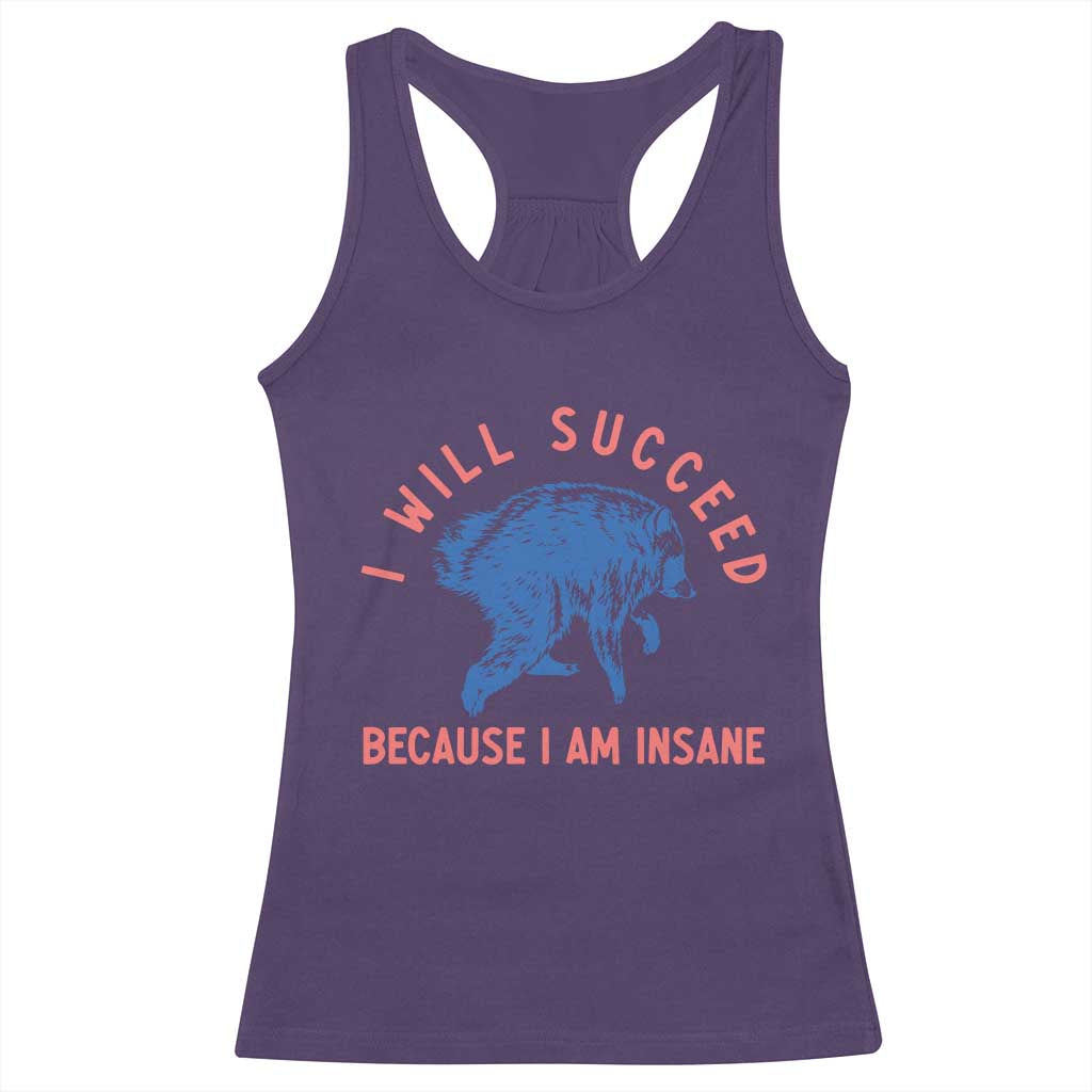 I Will Succeed Because I Am Insane Racerback Tank Top Funny Jimothy Raccoon Meme