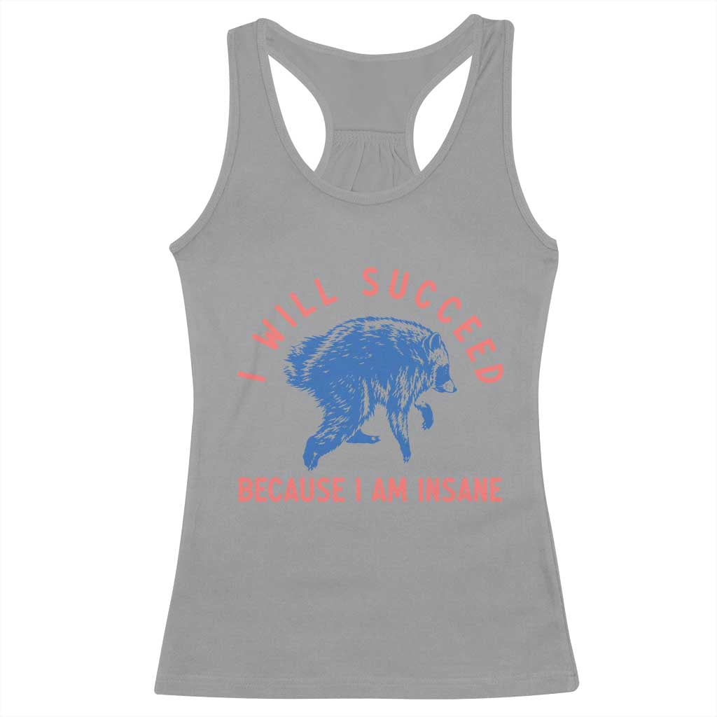 I Will Succeed Because I Am Insane Racerback Tank Top Funny Jimothy Raccoon Meme