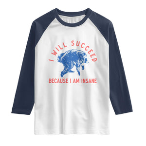 I Will Succeed Because I Am Insane Raglan Shirt Funny Jimothy Raccoon Meme
