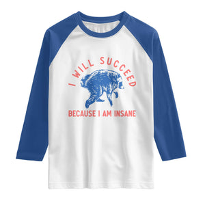 I Will Succeed Because I Am Insane Raglan Shirt Funny Jimothy Raccoon Meme