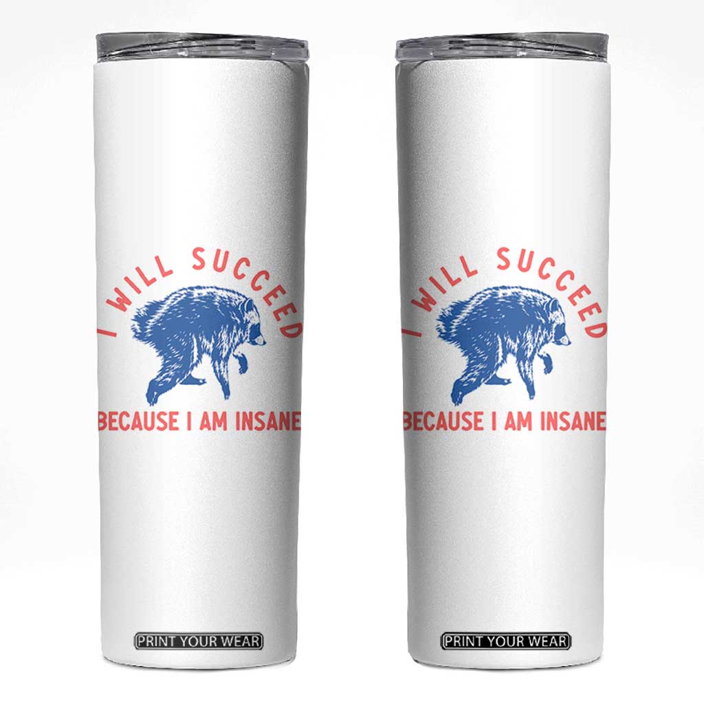 I Will Succeed Because I Am Insane Skinny Tumbler Funny Jimothy Raccoon Meme