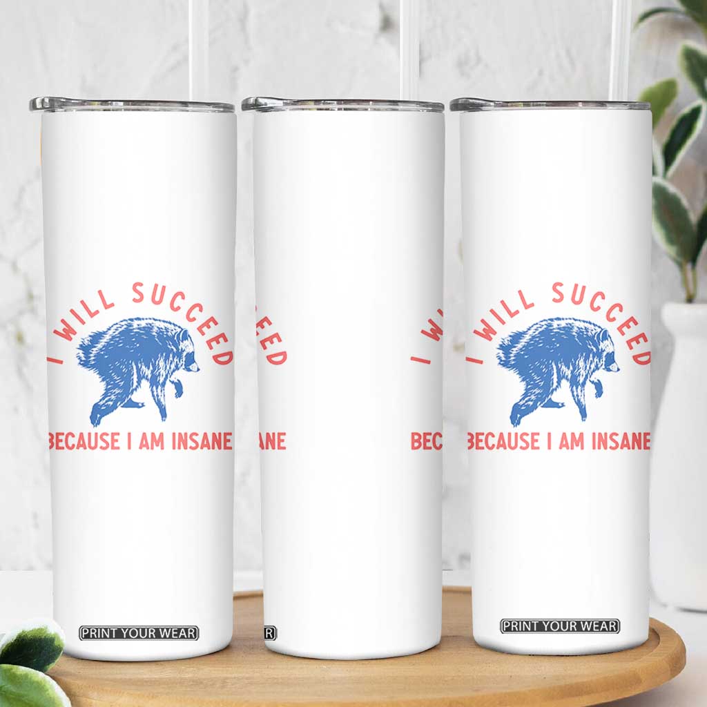 I Will Succeed Because I Am Insane Skinny Tumbler Funny Jimothy Raccoon Meme