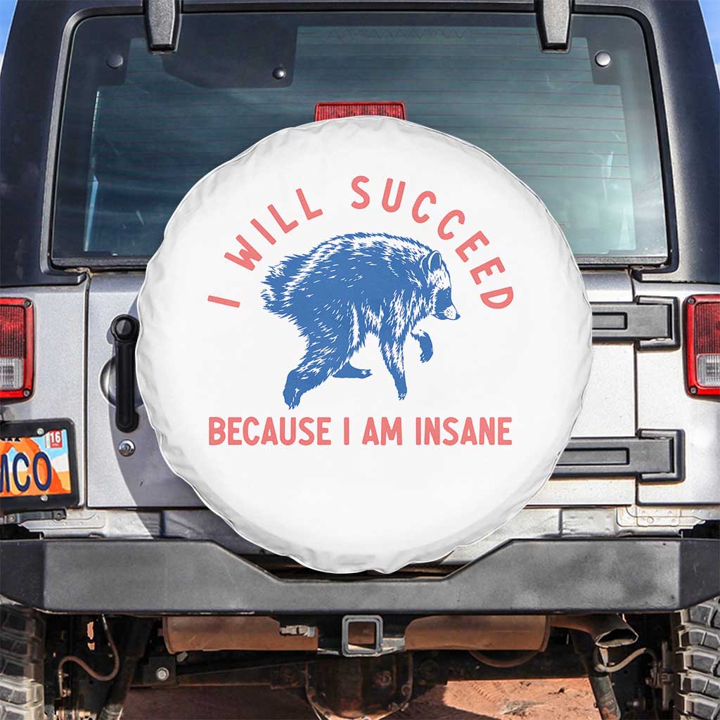 I Will Succeed Because I Am Insane Spare Tire Cover Funny Jimothy Raccoon Meme TS14 No hole White Print Your Wear