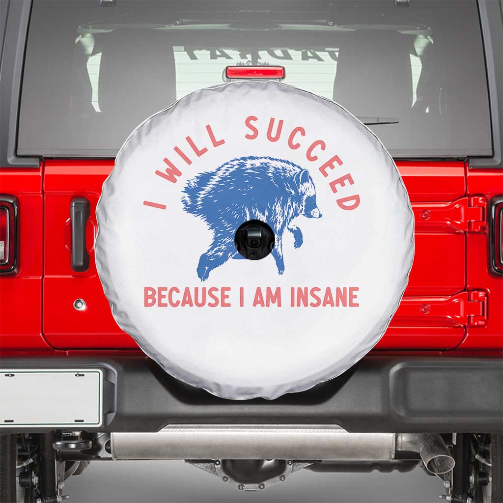 I Will Succeed Because I Am Insane Spare Tire Cover Funny Jimothy Raccoon Meme TS14 White Print Your Wear