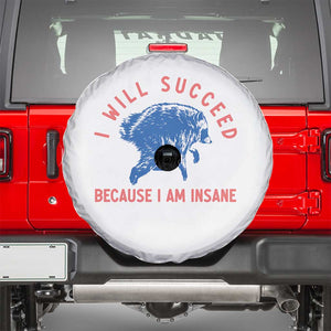 I Will Succeed Because I Am Insane Spare Tire Cover Funny Jimothy Raccoon Meme TS14 White Print Your Wear