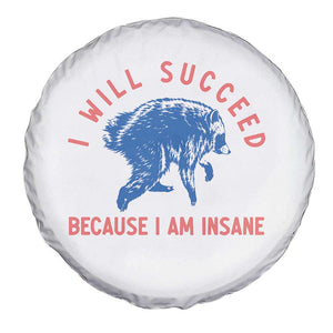 I Will Succeed Because I Am Insane Spare Tire Cover Funny Jimothy Raccoon Meme TS14 Print Your Wear