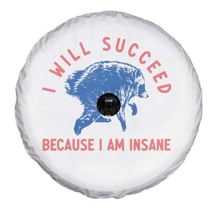 I Will Succeed Because I Am Insane Spare Tire Cover Funny Jimothy Raccoon Meme TS14 Print Your Wear