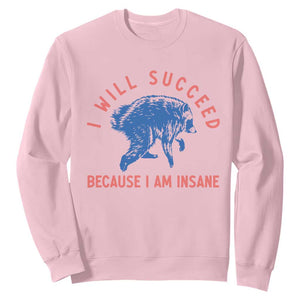 I Will Succeed Because I Am Insane Sweatshirt Funny Jimothy Raccoon Meme