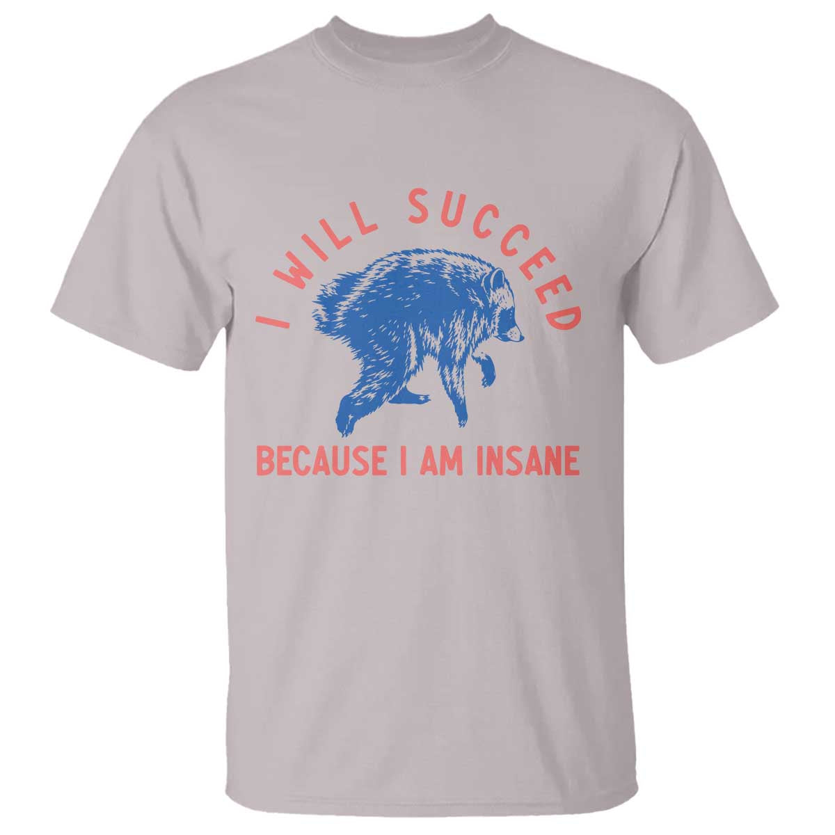 I Will Succeed Because I Am Insane T Shirt Funny Jimothy Raccoon Meme