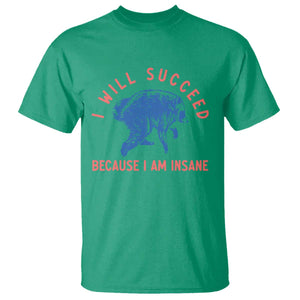 I Will Succeed Because I Am Insane T Shirt Funny Jimothy Raccoon Meme