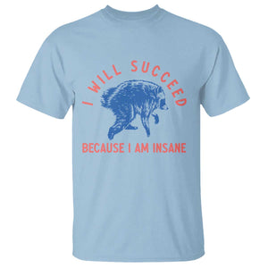I Will Succeed Because I Am Insane T Shirt Funny Jimothy Raccoon Meme