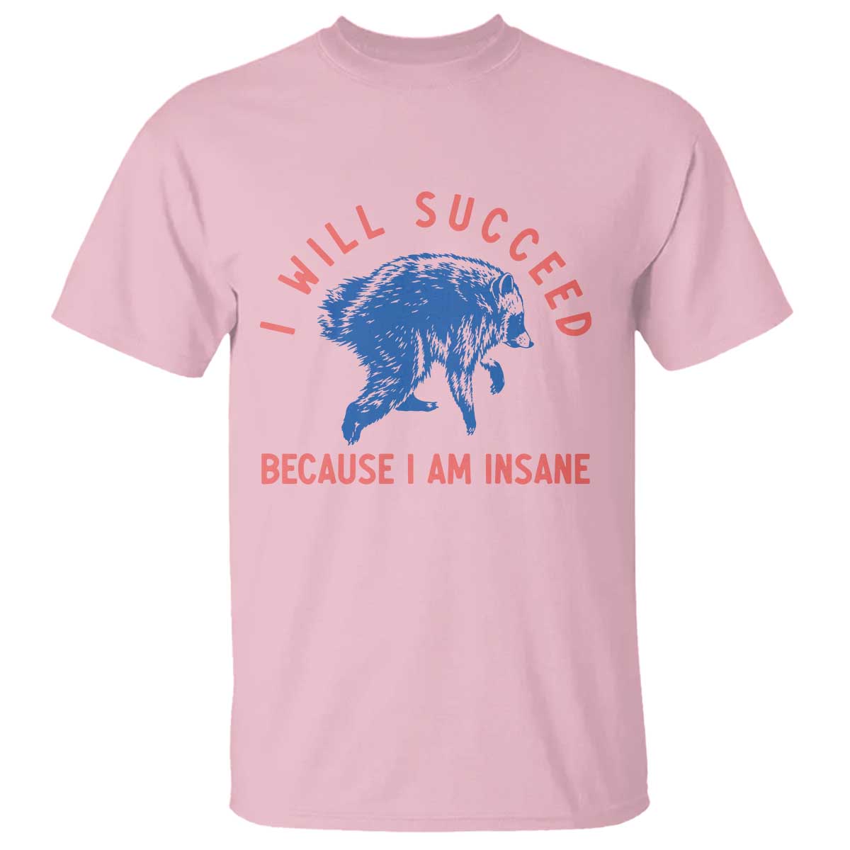 I Will Succeed Because I Am Insane T Shirt Funny Jimothy Raccoon Meme
