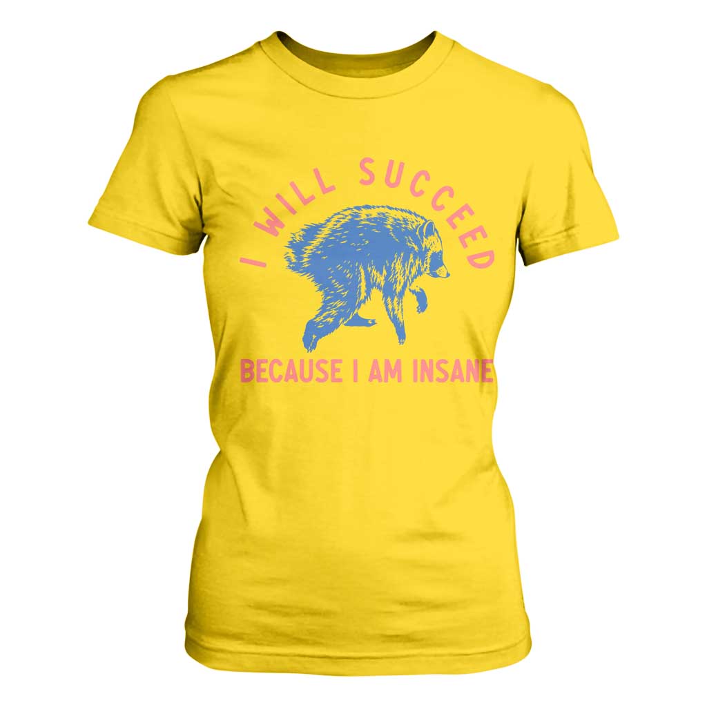 I Will Succeed Because I Am Insane T Shirt For Women Funny Jimothy Raccoon Meme