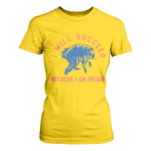 I Will Succeed Because I Am Insane T Shirt For Women Funny Jimothy Raccoon Meme