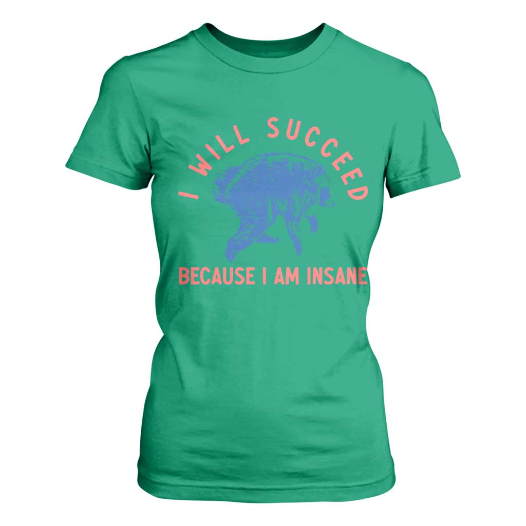 I Will Succeed Because I Am Insane T Shirt For Women Funny Jimothy Raccoon Meme