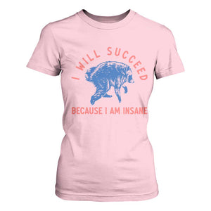 I Will Succeed Because I Am Insane T Shirt For Women Funny Jimothy Raccoon Meme