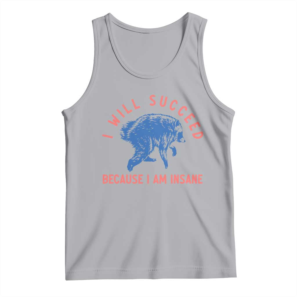 I Will Succeed Because I Am Insane Tank Top Funny Jimothy Raccoon Meme