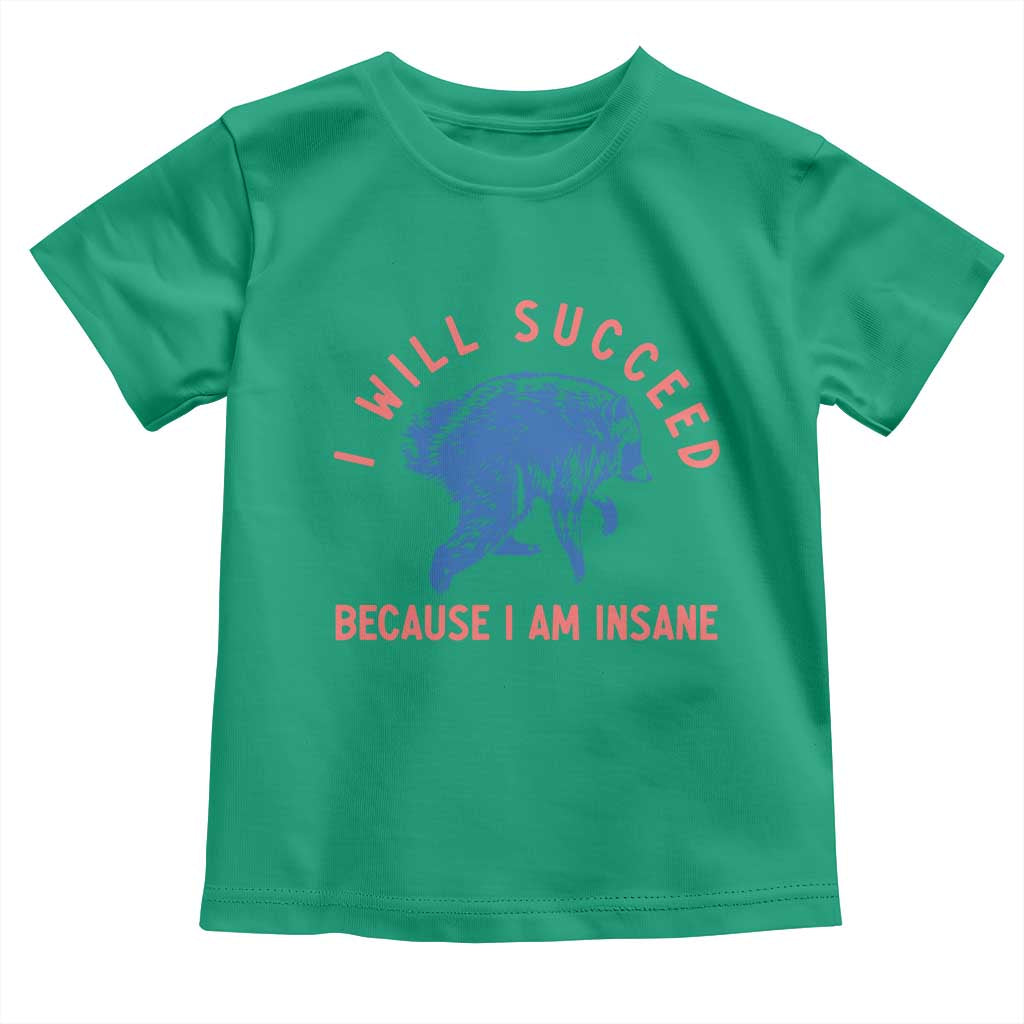 I Will Succeed Because I Am Insane Toddler T Shirt Funny Jimothy Raccoon Meme