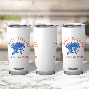 I Will Succeed Because I Am Insane Tumbler Cup Funny Jimothy Raccoon Meme