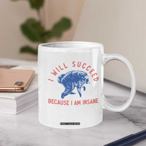 I Will Succeed Because I Am Insane Coffee Mug Funny Jimothy Raccoon Meme