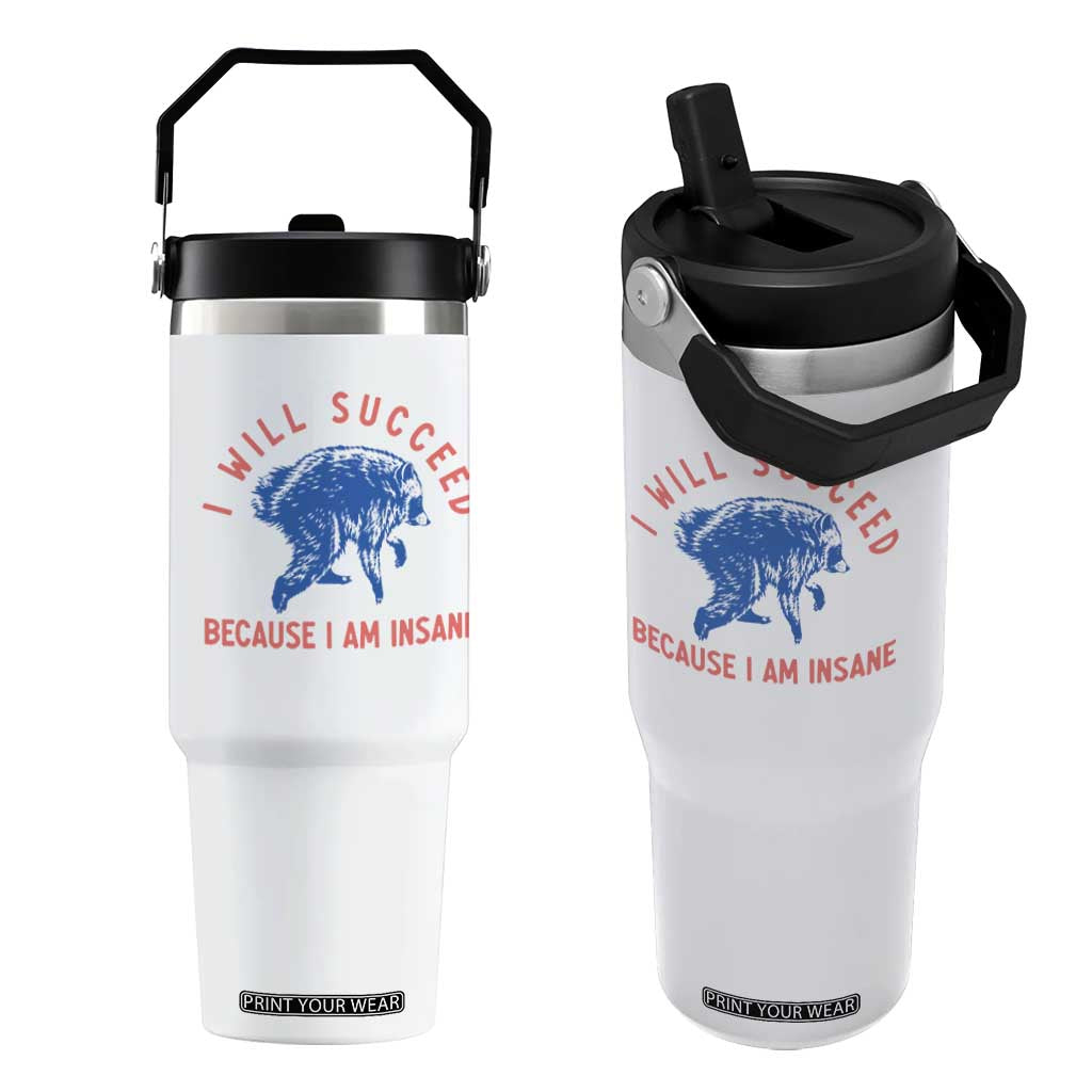 I Will Succeed Because I Am Insane Flip Straw Tumbler Funny Jimothy Raccoon Meme