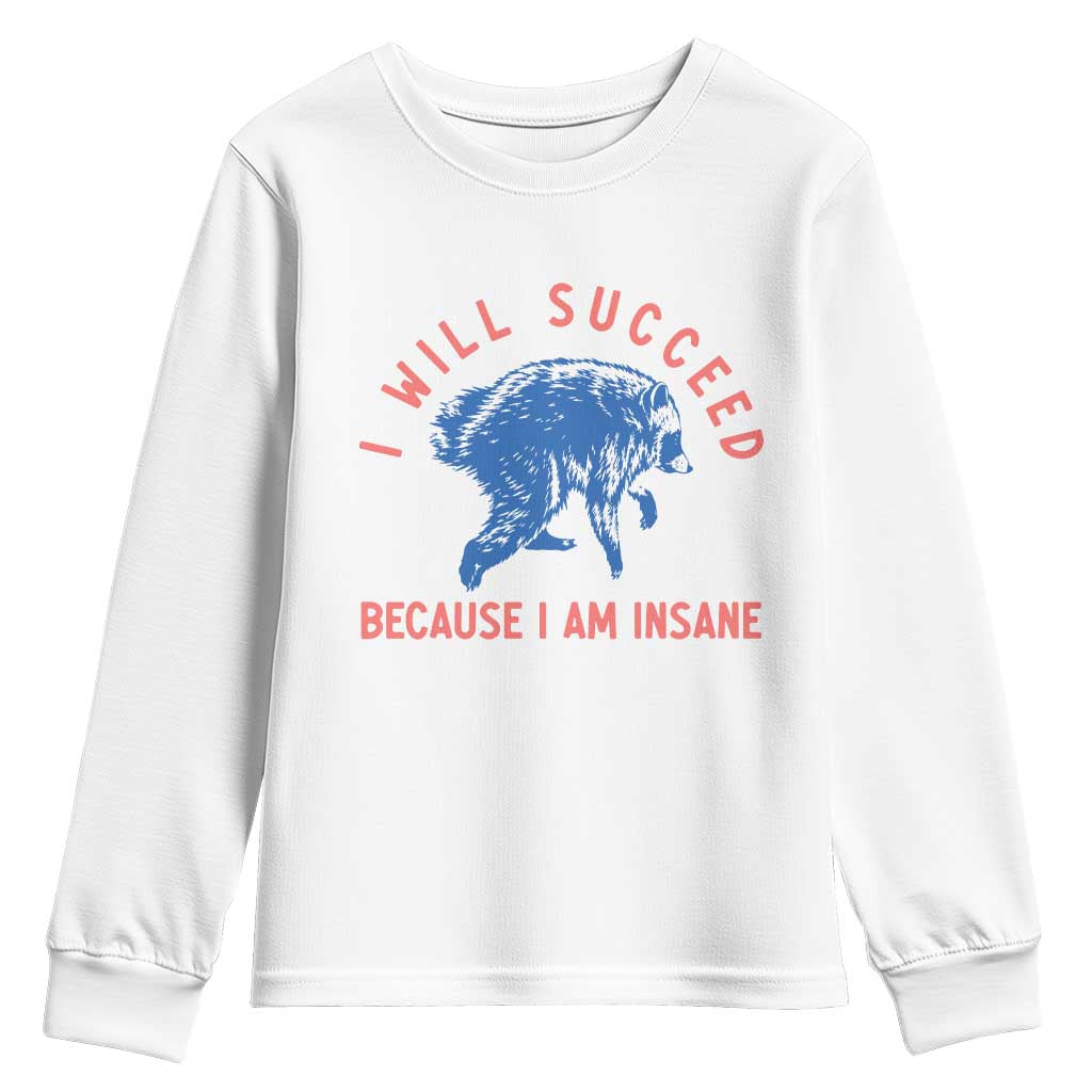 I Will Succeed Because I Am Insane Youth Sweatshirt Funny Jimothy Raccoon Meme TS14 White Print Your Wear
