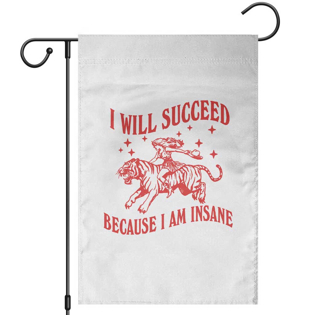I Will Succeed Because I Am Insane Garden Flag Funny Cowgirl Tiger Sarcastic Humor