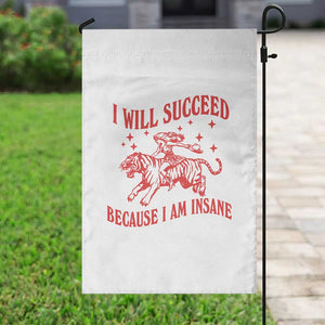 I Will Succeed Because I Am Insane Garden Flag Funny Cowgirl Tiger Sarcastic Humor
