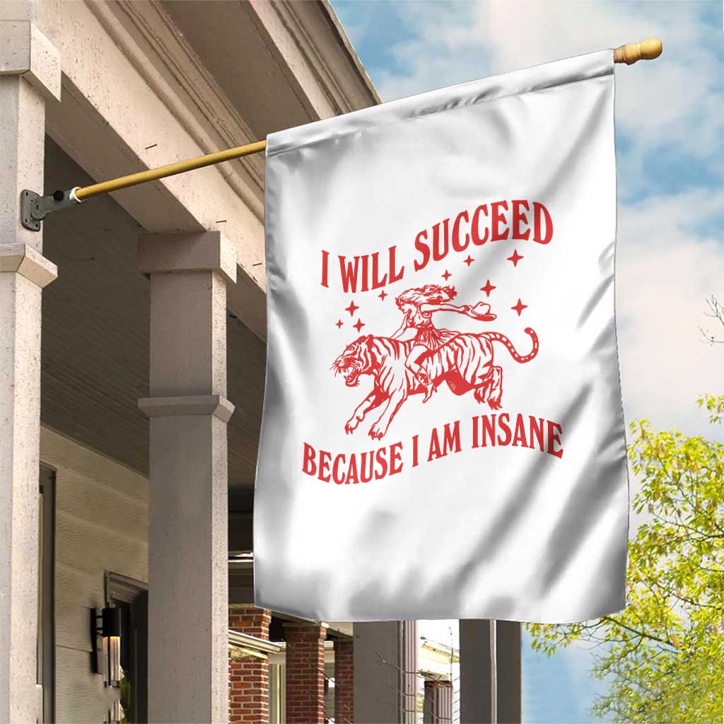 I Will Succeed Because I Am Insane Garden Flag Funny Cowgirl Tiger Sarcastic Humor